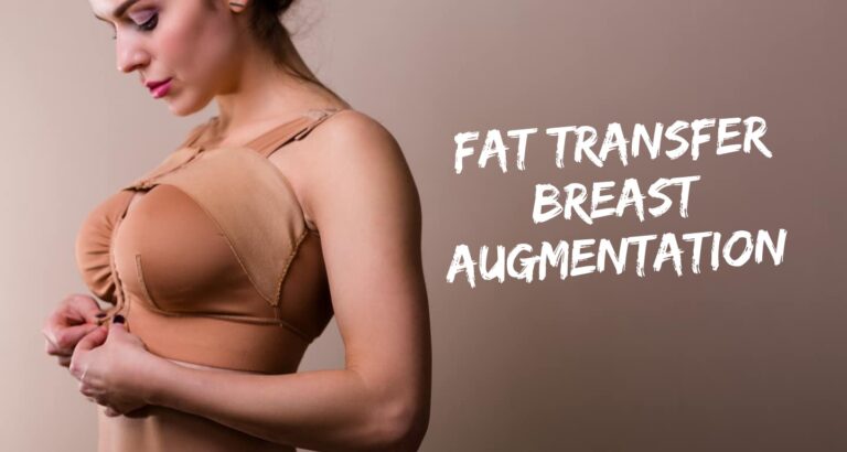 Fat Transfer Breast Augmentation: All You Need To Know