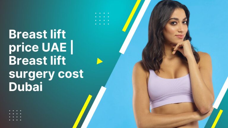 Breast Lift Price Uae | Breast Lift Surgery Cost Dubai
