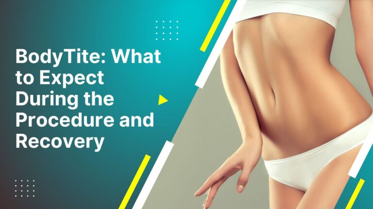 Bodytite: What To Expect During The Procedure And Recovery