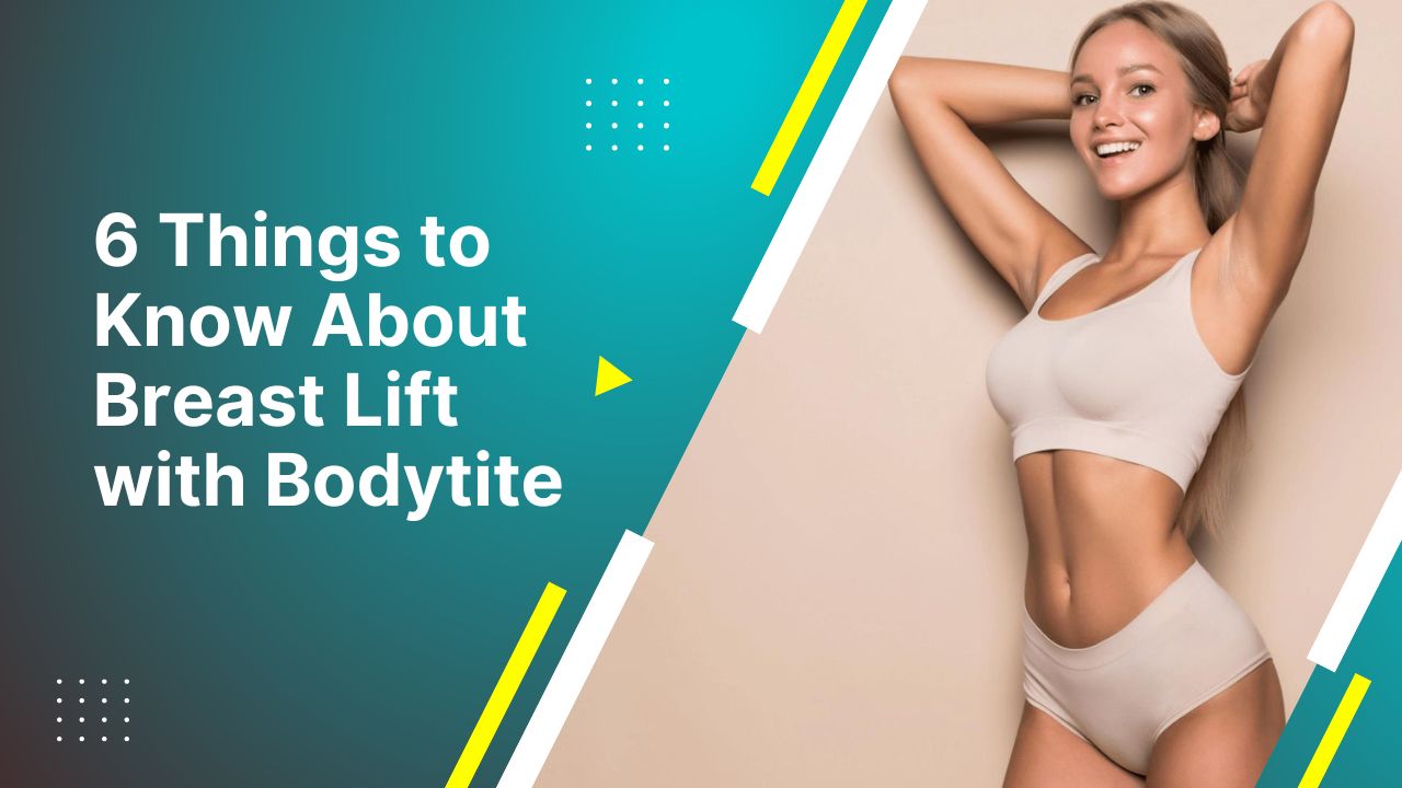 6 Things To Know About Breast Lift With Bodytite 2024