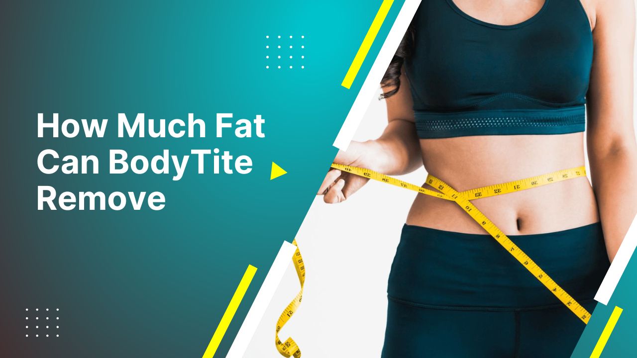 How Much Fat Can Bodytite Remove Best Bodytite Procedures In Dubai