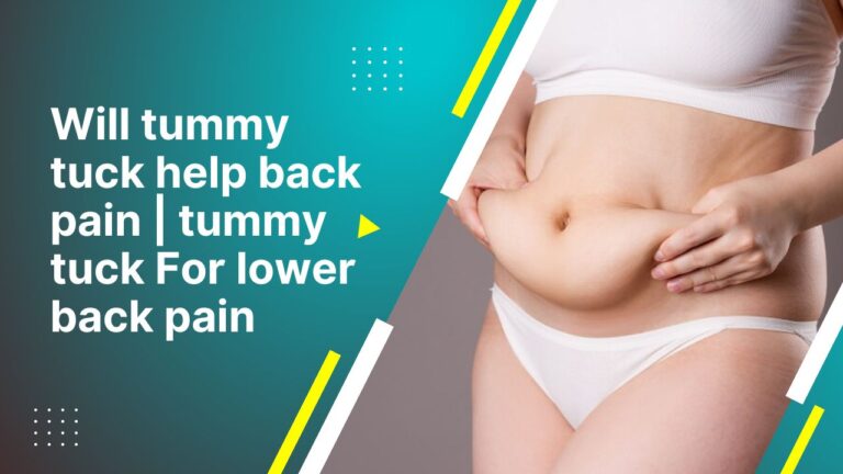Will Tummy Tuck Help Back Pain | Tummy Tuck For Lower Back Pain