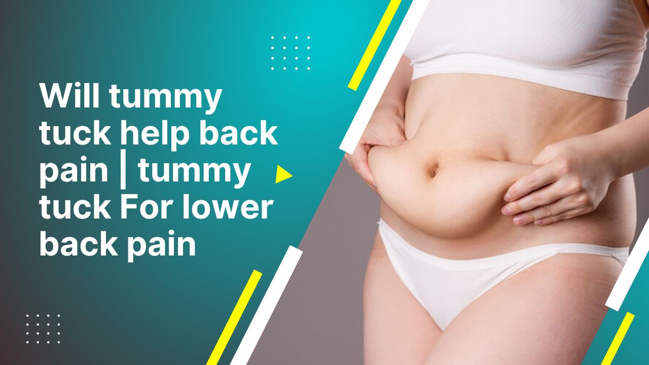 Will Tummy Tuck Help Back Pain Tummy Tuck For Lower Back Pain