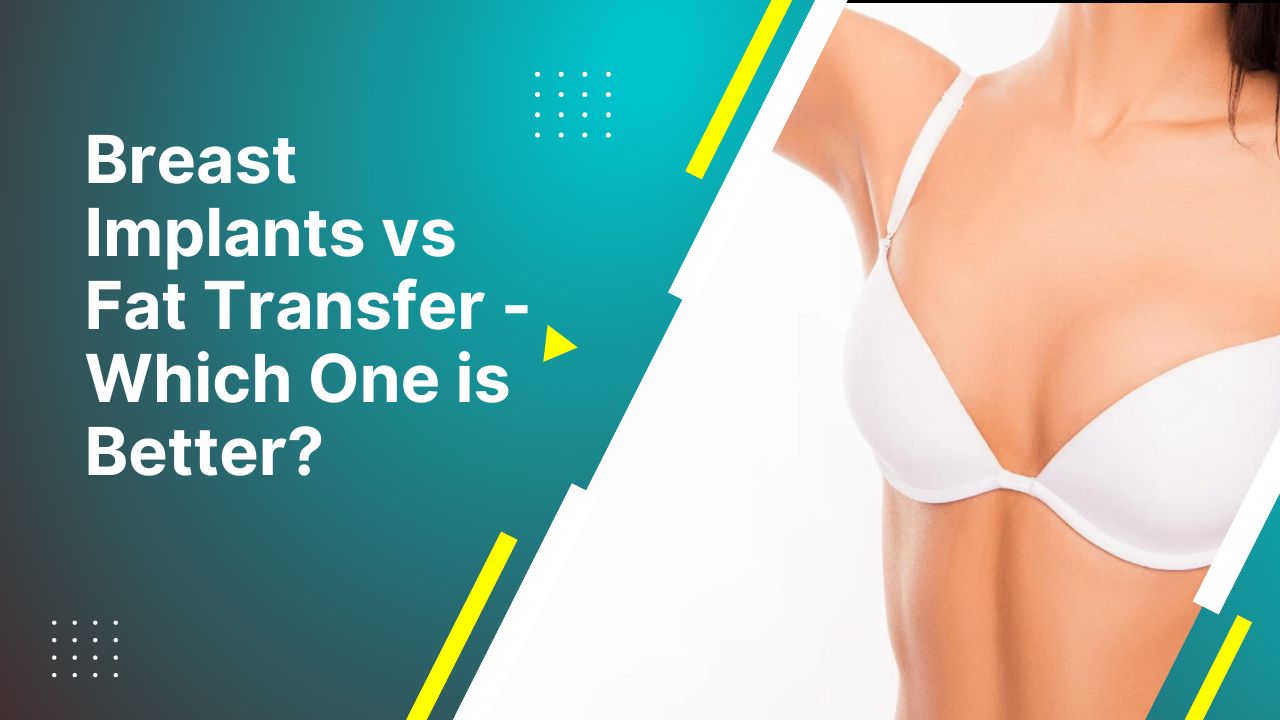 Breast Implants Vs Fat Transfer