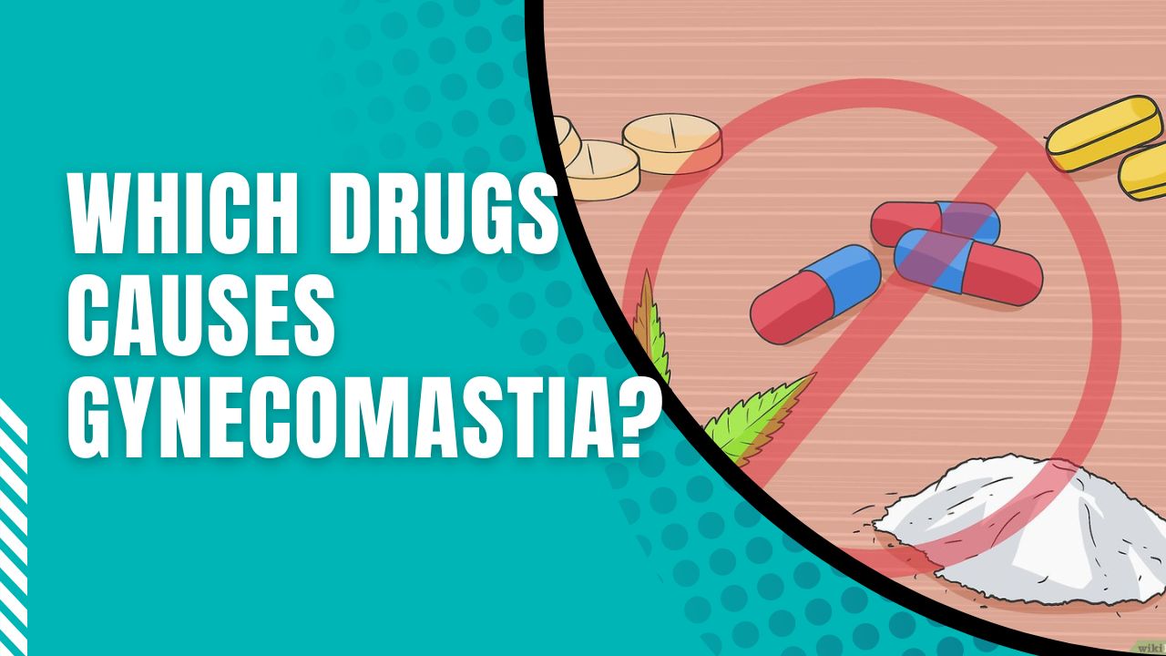 Which Drugs Causes Gynecomastia