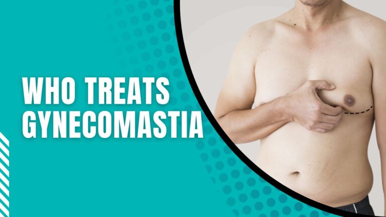 Who Treats Gynecomastia | Who Does Gynecomastia Surgery?