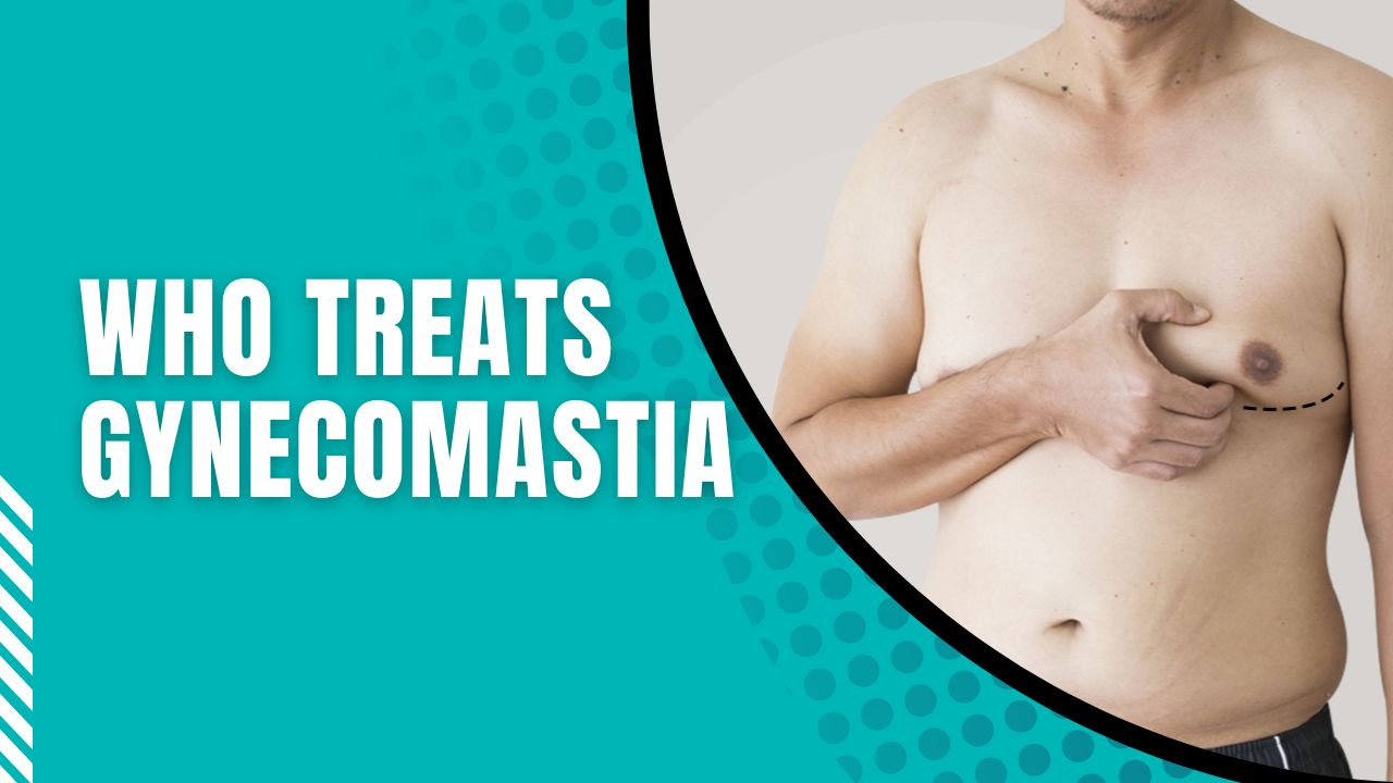 Who Treats Gynecomastia Who Does Gynecomastia Surgery