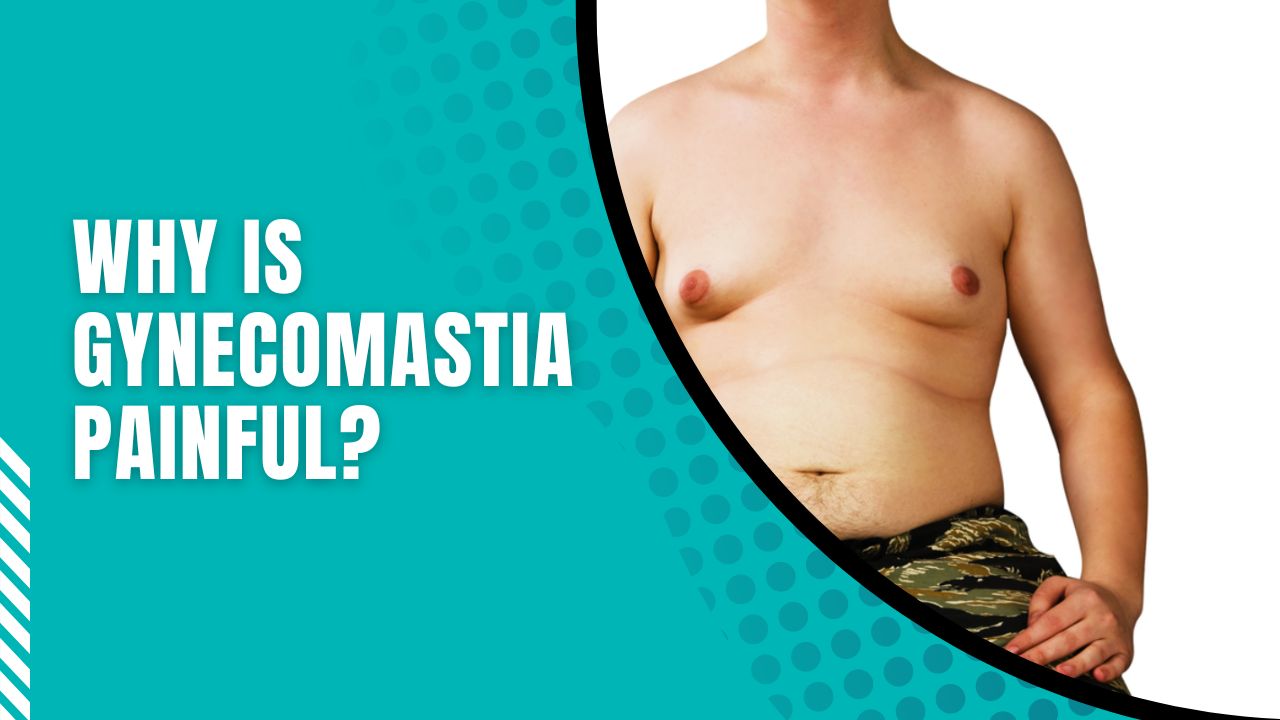 Why Is Gynecomastia Painful