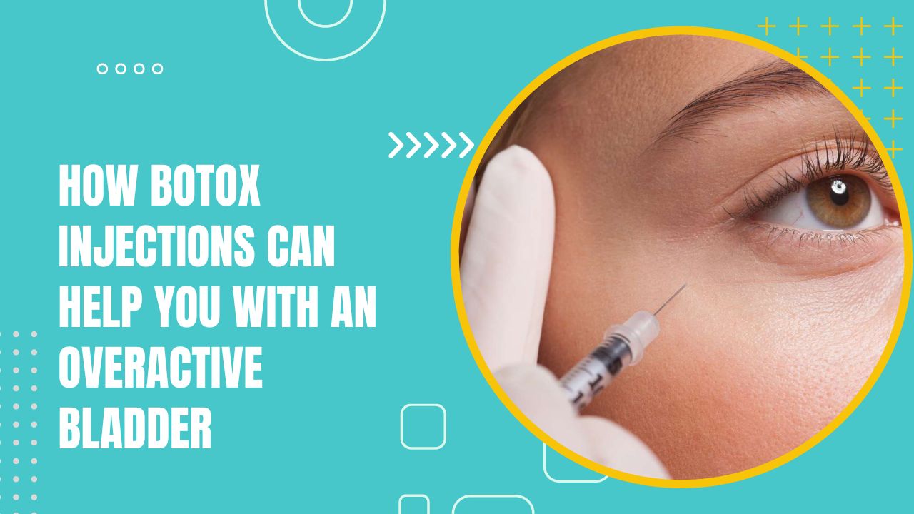 How Botox Injections Can Help You With An Overactive Bladder