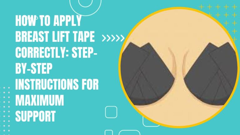 How To Apply Breast Lift Tape Correctly Step-By-Step Instructions For Maximum Support