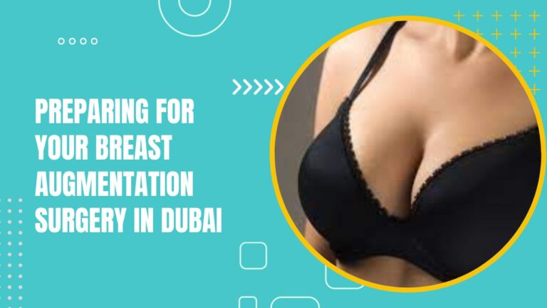 Preparing For Your Breast Augmentation Surgery In Dubai