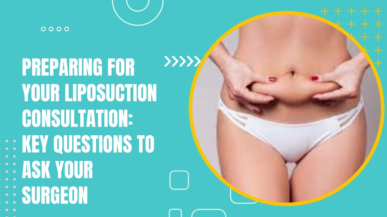 Preparing For Your Liposuction Consultation: Key Questions To Ask Your Surgeon
