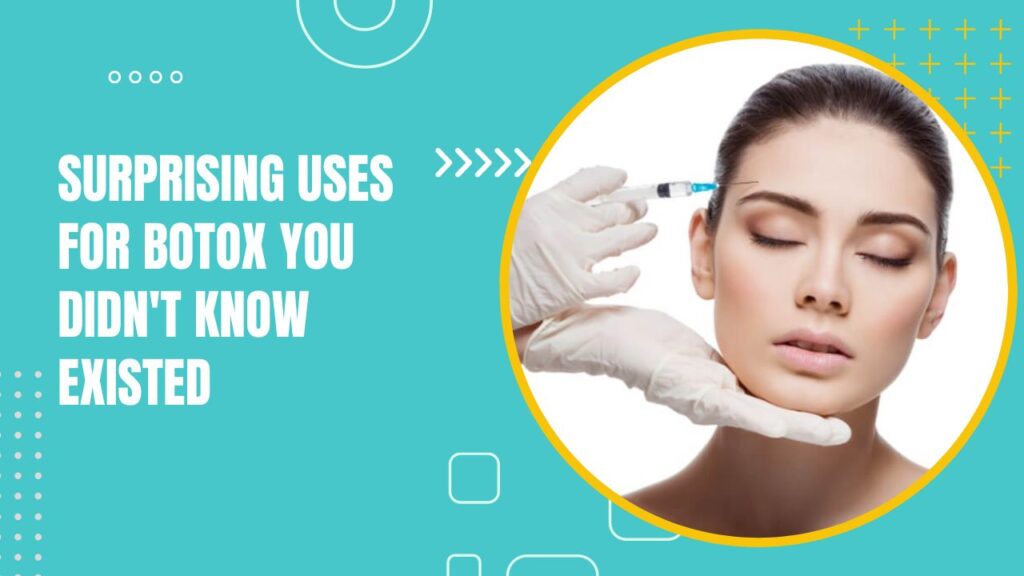 Beyond Wrinkles Surprising Uses For Botox You Didn't Know Existed 2024