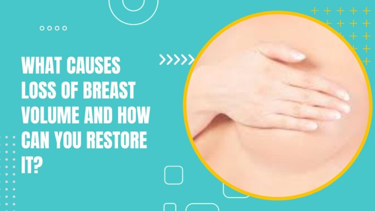 What Causes Loss Of Breast Volume And How Can You Restore It?