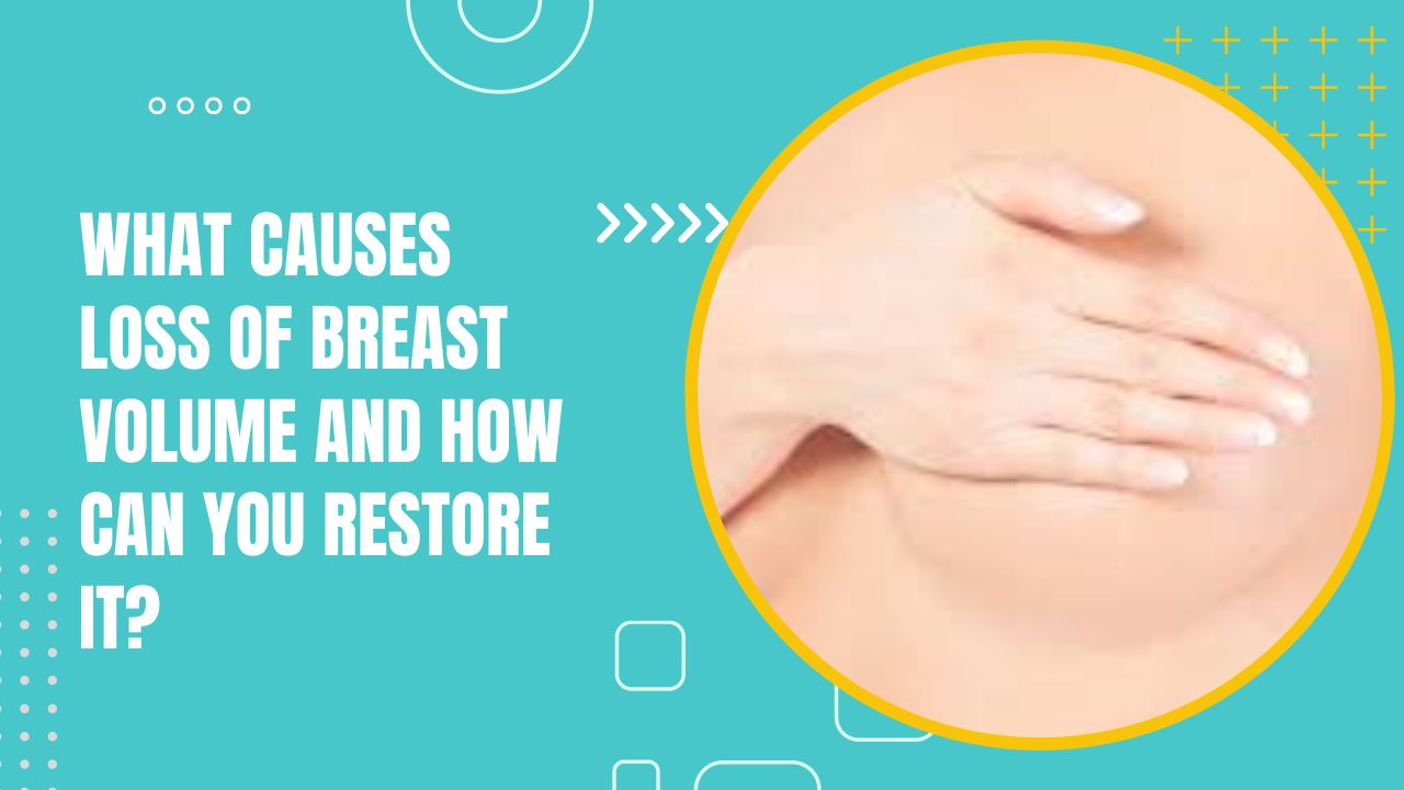 What Causes Loss Of Breast Volume And How Can You Restore It