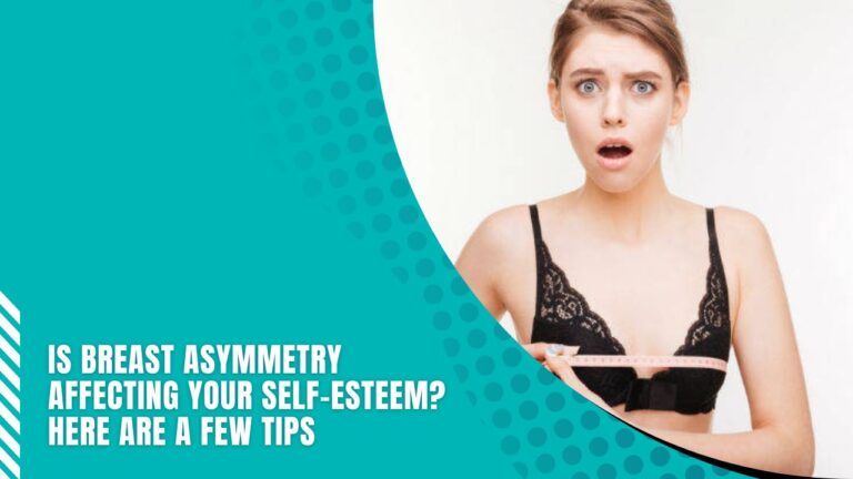 Is Breast Asymmetry Affecting Your Self-Esteem? Here Are A Few Tips